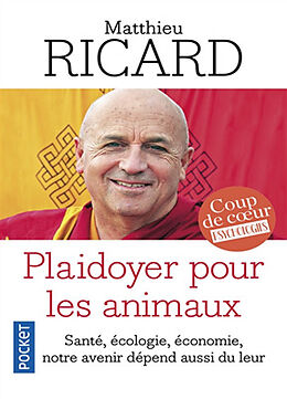 Broché Plaidoyer pour les animaux : vers une bienveillance pour tous : santé, écologie, économie, notre avenir dépend aussi ... de Matthieu Ricard