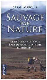 Broschiert Sauvage par nature : de Sibérie en Australie : 3 ans de marche extrême en solitaire von Sarah Marquis