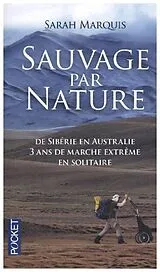  Sauvage par nature : de Sibérie en Australie : 3 ans de marche extrême en solitaire von Sarah Marquis