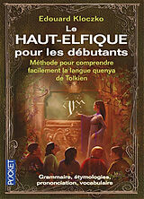 Broché Le haut-elfique pour les débutants : méthode pour comprendre facilement la langue quenya de Tolkien : grammaire, étym... de Edouard Kloczko