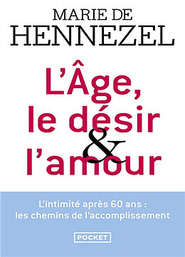 Broché L'âge, le désir & l'amour : un avenir pour l'intimité amoureuse de Marie de Hennezel