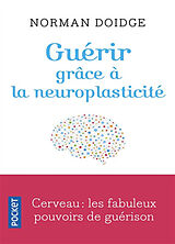 Broché Guérir grâce à la neuroplasticité : découvertes remarquables à l'avant-garde de la recherche sur le cerveau de Norman Doidge