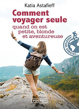 Broschiert Comment voyager seule quand on est petite, blonde et aventureuse von Katia Astafieff