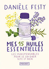 Broché Mes 15 huiles essentielles : des solutions garanties faciles à faire soi-même : les indispensables pour se soigner vi... de Danièle Festy