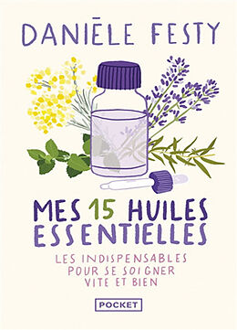 Broché Mes 15 huiles essentielles : des solutions garanties faciles à faire soi-même : les indispensables pour se soigner vi... de Danièle Festy