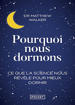 Broché Pourquoi nous dormons : le pouvoir du sommeil et des rêves, ce que la science nous révèle de Matthew Walker