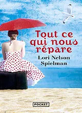 Broschiert Tout ce qui nous répare von Lori Nelson Spielman
