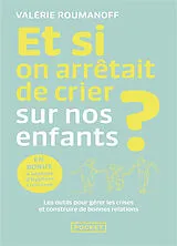 Broschiert Et si on arrêtait de crier sur nos enfants ? : les outils pour gérer les crises et construire de bonnes relations von Valérie Roumanoff