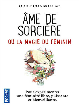 Broché Ame de sorcière ou La magie du féminin : pour expérimenter une féminité libre, puissante et bienveillante de Odile Chabrillac