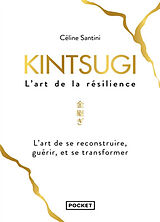 Broché Kintsugi, l'art de la résilience : l'art de se reconstruire, guérir, et se transformer de Céline Santini