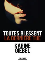 Broschiert Toutes blessent, la dernière tue. Vulnerant omnes, ultima necat von Karine Giebel