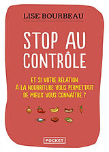 Broschiert Stop au contrôle : et si votre relation à la nourriture vous permettait de mieux vous connaître ? von Lise Bourbeau