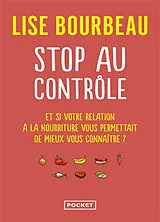 Broschiert Stop au contrôle : et si votre relation à la nourriture vous permettait de mieux vous connaître ? von Lise Bourbeau