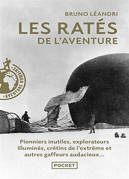 Broché Les ratés de l'aventure : aventuriers malchanceux, pionniers maladroits, explorateurs illuminés... de Bruno Léandri