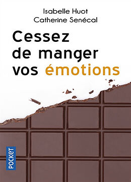 Broschiert Cessez de manger vos émotions : brisez le cycle de la compulsion alimentaire von Isabelle; Senecal, Catherine Huot