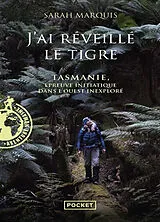 Broschiert J'ai réveillé le tigre : Tasmanie, épreuve initiatique dans l'Ouest inexploré von Sarah Marquis