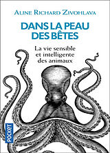 Broché Dans la peau des bêtes : la vie sensible et intelligente des animaux de Aline Richard Zivohlava