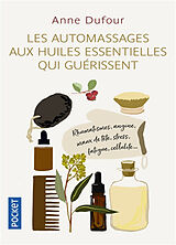 Broché Les automassages aux huiles essentielles qui guérissent : rhumatismes, angine, maux de tête, stress, fatigue, celluli... de Anne Dufour