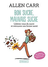Broschiert Bon sucre, mauvais sucre : libérez-vous du sucre et retrouvez une bonne santé von Allen Carr