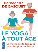 Broché Le yoga à tout âge : la méthode de Gasquet pour les plus de 50 ans de Bernadette de Gasquet