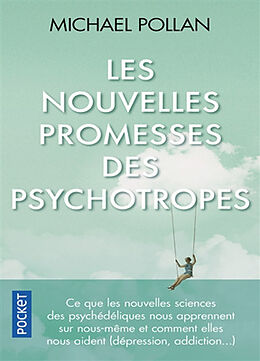 Broché Les nouvelles promesses des psychotropes : ce que le LSD et la psilocybine nous apprennent sur nous-mêmes, la conscie... de Michael Pollan