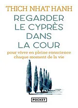 Broschiert Regarder le cyprès dans la cour : pour vivre en pleine conscience chaque moment de la vie von Thich Nhât Hanh