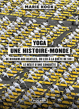 Broché Yoga, une histoire-monde : de Bikram aux Beatles, du LSD à la quête de soi : le récit d'une conquête de Marie Kock