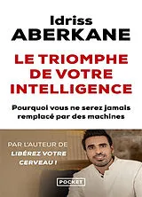 Broschiert Le triomphe de votre intelligence : pourquoi l'intelligence humaine ne sera jamais remplacée par celle des machines :... von Idriss Aberkane