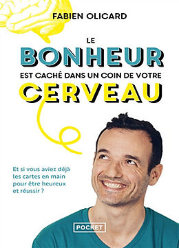 Broché Le bonheur est caché dans un coin de votre cerveau : et si vous aviez déjà les cartes en main pour être heureux et ré... de Fabien Olicard