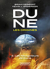 Broché Dune, les origines. Vol. 3. Les navigateurs de Dune de Brian; Anderson, Kevin J. Herbert