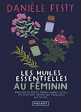Broschiert Les huiles essentielles au féminin : douleurs de règles, jambes lourdes, cystites... : les solutions aroma aux problè... von Danièle Festy
