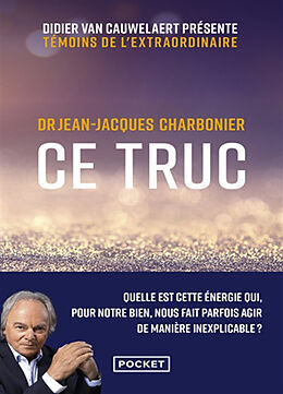 Broché Ce truc : quelle est cette énergie qui, pour notre bien, nous fait parfois agir de manière inexplicable ? de Jean-Jacques Charbonier