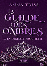 Broché La guilde des ombres. Vol. 6. La dixième prophétie de Anna Triss