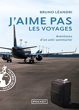 Broché J'aime pas les voyages : aventures d'un anti-aventurier de Bruno Léandri