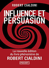 Broché Influence et persuasion : comprendre et maîtriser les mécanismes de persuasion de Robert B. Cialdini