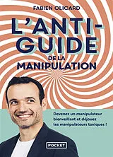 Broschiert L'antiguide de la manipulation : devenez un manipulateur bienveillant et déjouez les manipulateurs toxiques ! von Fabien Olicard