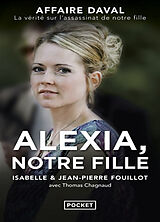 Broché Alexia, notre fille : affaire Daval, la vérité sur l'assassinat de notre fille de Isabelle; Fouillot, Jean-Pierre Fouillot