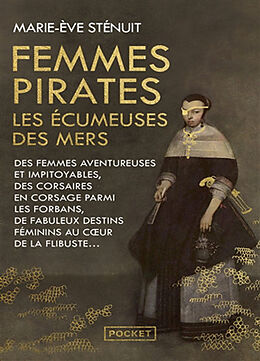 Broché Femmes pirates : les écumeuses des mers : des femmes aventureuses et impitoyables, des corsaires en corsage parmi les... de Marie-Eve Stenuit