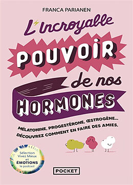 Broché L'incroyable pouvoir de nos hormones : mélatonine, progestérone, oestrogène... : découvrez comment en faire des amies de Franca Parianen