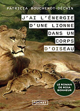 Broché J'ai l'énergie d'une lionne dans un corps d'oiseau : le roman de Rosa Bonheur de Patricia Bouchenot-Déchin