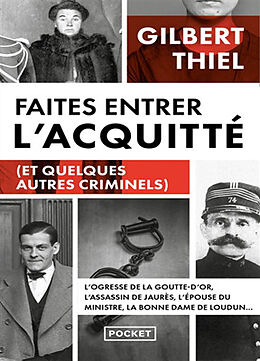 Broché Faites entrer l'acquitté (et quelques autres criminels) : de la Belle Epoque aux années 1950, portraits de quelques c... de Gilbert Thiel