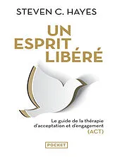 Broschiert Un esprit libéré : le guide de la thérapie d'acceptation et d'engagement (ACT) von Steven C. Hayes