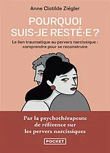Broschiert Pourquoi suis-je resté.e ? : le lien traumatique au pervers narcissique : comprendre pour se reconstruire von Anne Clotilde Ziégler