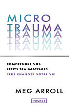 Broché Micro trauma : comprendre vos petits traumatismes peut changer votre vie de MEG ARROLL