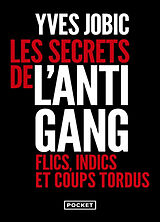 Broché Les secrets de l'antigang : flics, indics et coups tordus de Yves Jobic