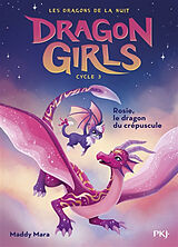 Broché Dragon girls, cycle 3. Vol. 1. Rosie, le dragon du crépuscule de Maddy Mara