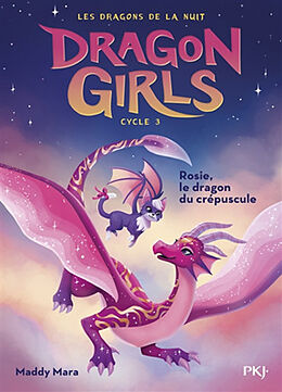 Broché Dragon girls, cycle 3. Vol. 1. Rosie, le dragon du crépuscule de Maddy Mara