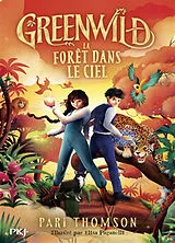 Broschiert Greenwild. Vol. 3. La forêt dans le ciel von Pari Thomson