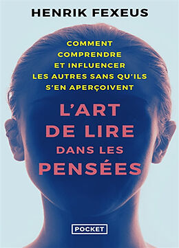 Broché L'art de lire dans les pensées : comment comprendre et influencer les autres à leur insu de Henrik Fexeus