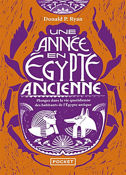 Broché Une année en Egypte ancienne : plongez dans la vie quotidienne des habitants de l'Egypte antique de Donald P. Ryan